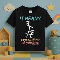 It Means Friendship In Chinese Funny Sarcasm Toddler T-Shirt