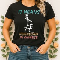 It Means Friendship In Chinese Funny Sarcasm Womens T-Shirt