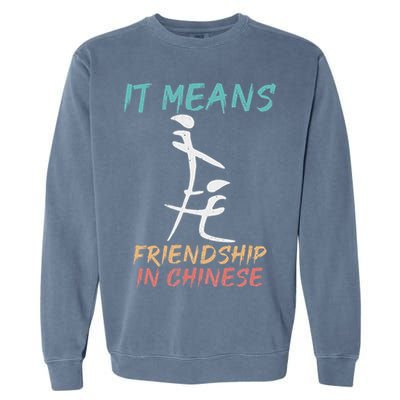 It Means Friendship In Chinese Funny Sarcasm Garment-Dyed Sweatshirt