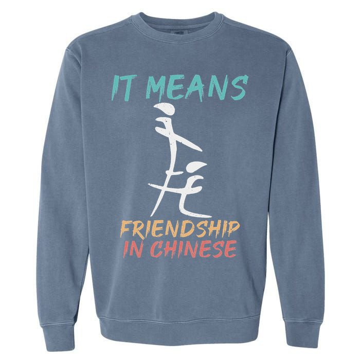 It Means Friendship In Chinese Funny Sarcasm Garment-Dyed Sweatshirt