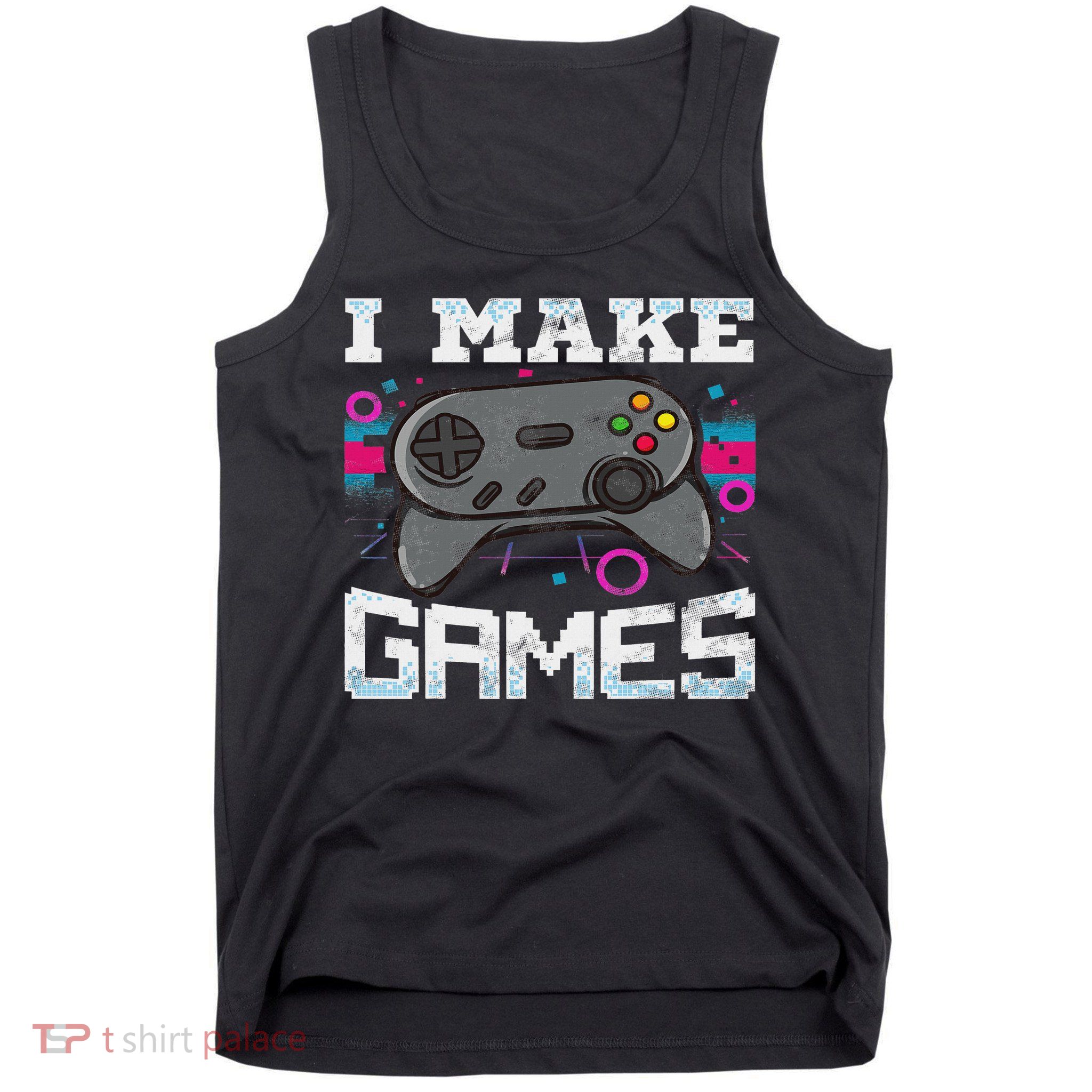 I Make Games For Video Game Designer Tank Top