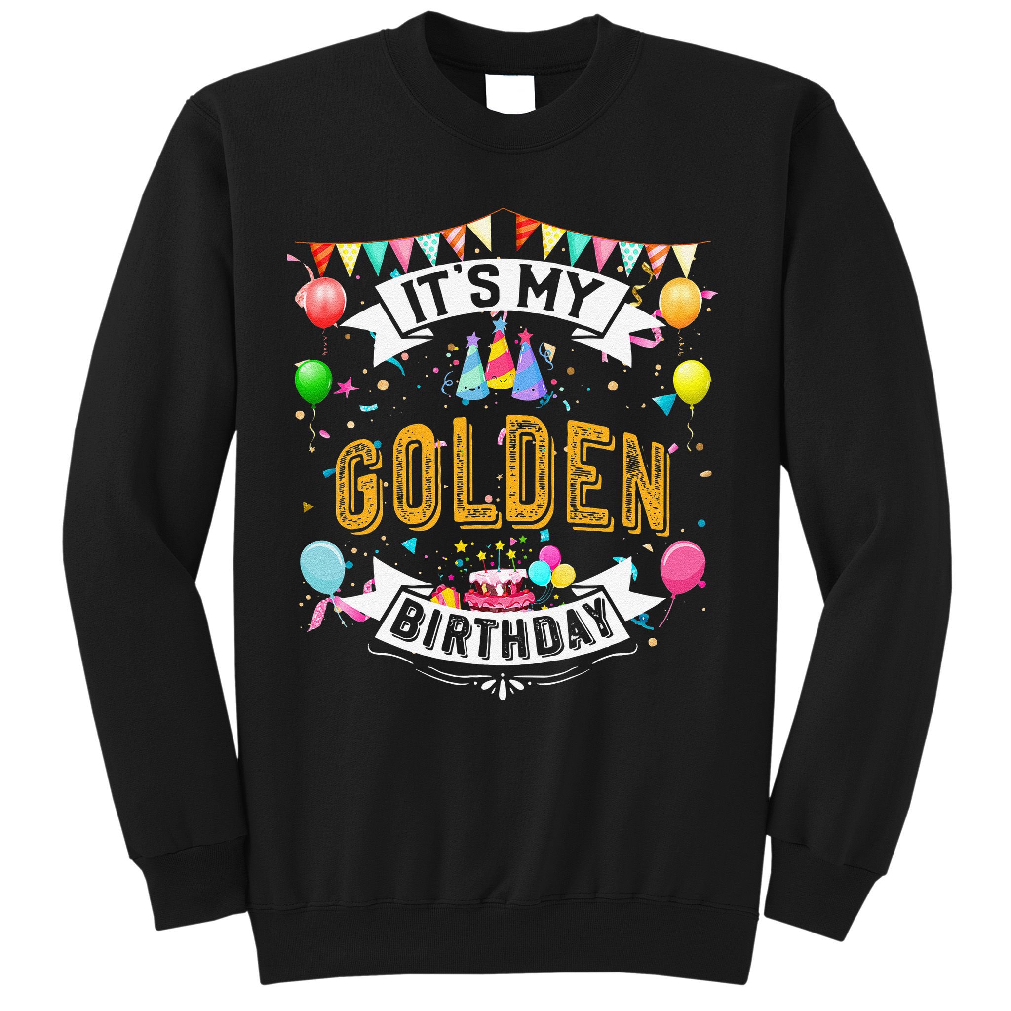 It's My Golden Birthday Cool Classic Birthday Gift Sweatshirt