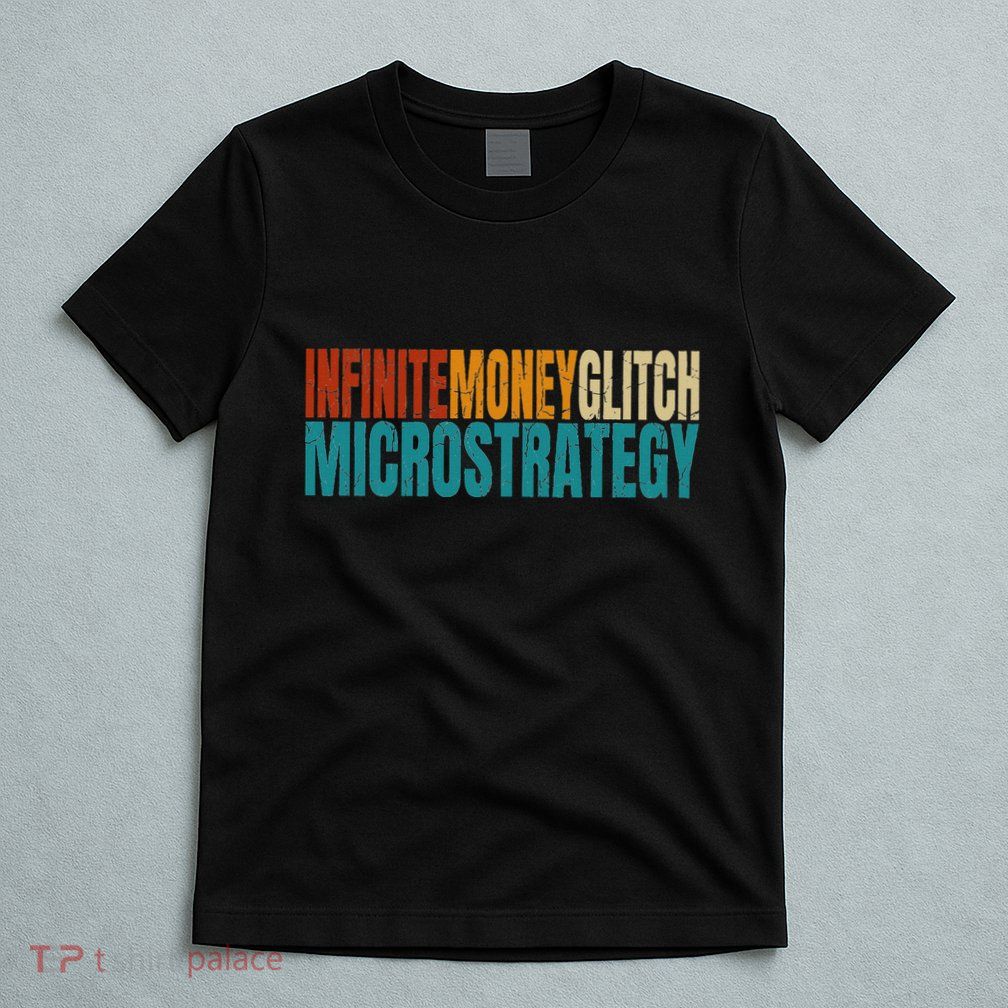 Infinite Money Glitch Microstrategy Bitcoin T-Shirt