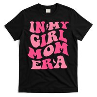 In My Girl Mom Era Mama Mothers Day T-Shirt