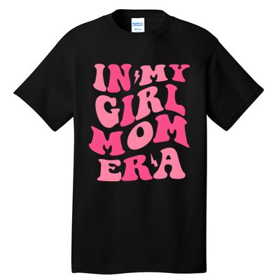 In My Girl Mom Era Mama Mothers Day Tall T-Shirt