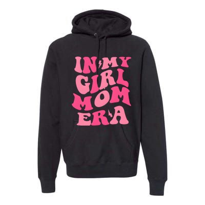 In My Girl Mom Era Mama Mothers Day Premium Hoodie