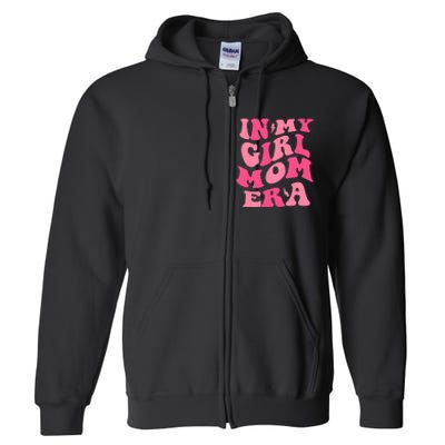 In My Girl Mom Era Mama Mothers Day Full Zip Hoodie