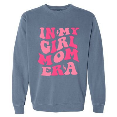 In My Girl Mom Era Mama Mothers Day Garment-Dyed Sweatshirt