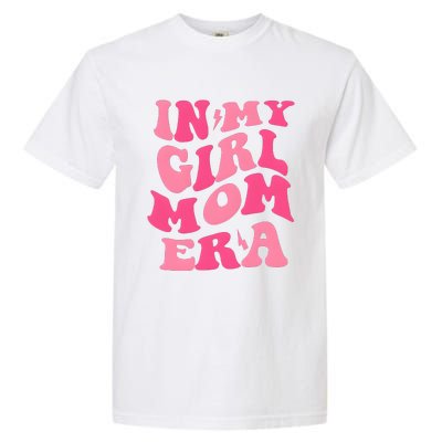 In My Girl Mom Era Mama Mothers Day Garment-Dyed Heavyweight T-Shirt