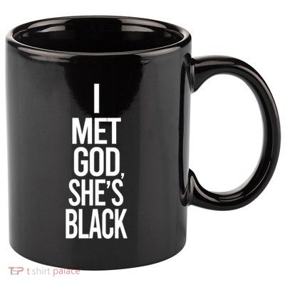 I Met God Shes Black 11oz C Handle Ceramic Mug