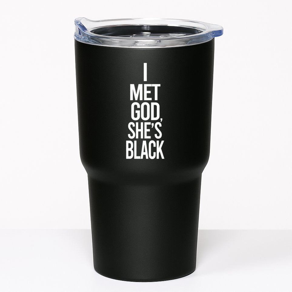 I Met God Shes Black Tumbler