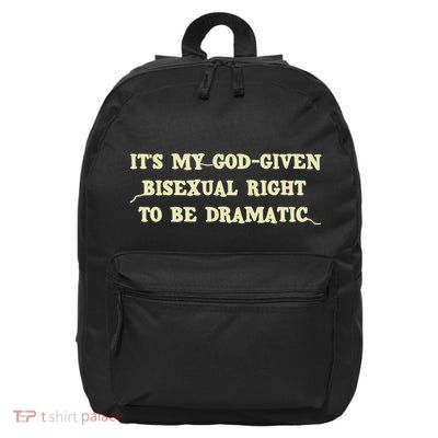 It’S My God Given Bisexual Right To Be Dramatic 16 in Basic Backpack