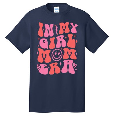 In My Girl Mom Era Retro Groovy Mom Life Happy MotherS Day Tall T-Shirt