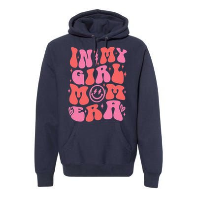 In My Girl Mom Era Retro Groovy Mom Life Happy MotherS Day Premium Hoodie