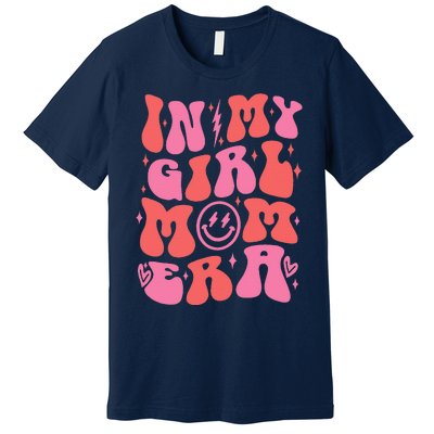 In My Girl Mom Era Retro Groovy Mom Life Happy MotherS Day Premium T-Shirt