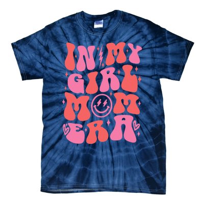 In My Girl Mom Era Retro Groovy Mom Life Happy MotherS Day Tie-Dye T-Shirt