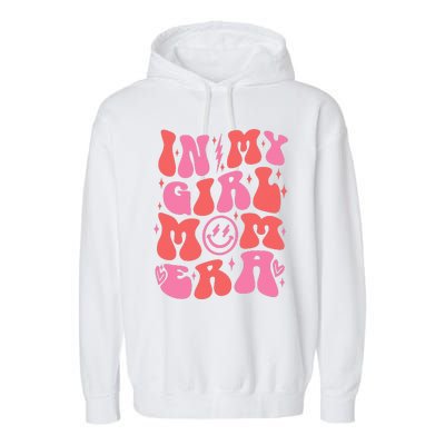 In My Girl Mom Era Retro Groovy Mom Life Happy MotherS Day Garment-Dyed Fleece Hoodie