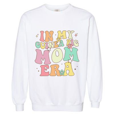 In My Guinea Pig Mom Era Funny Groovy Guinea Pig Mothers Day Garment-Dyed Sweatshirt