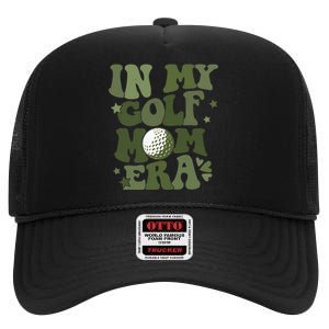 In My Golf Mom Era Golfer Lover High Crown Mesh Back Trucker Hat