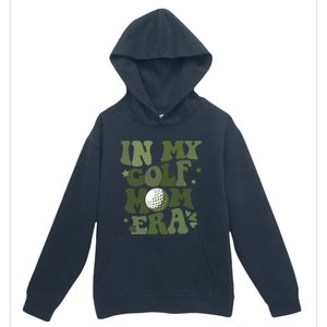 In My Golf Mom Era Golfer Lover Urban Pullover Hoodie