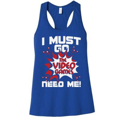 I Must Go The Video Games Need Me Gamer Retro Gaming Funny Gift Women's Racerback Tank