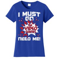 I Must Go The Video Games Need Me Gamer Retro Gaming Funny Gift Women's T-Shirt