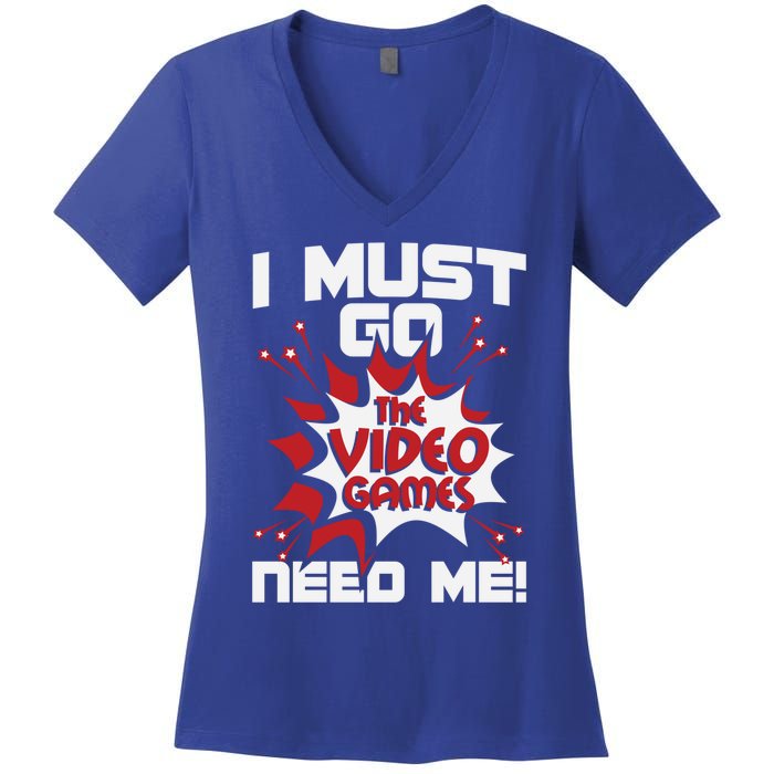 I Must Go The Video Games Need Me Gamer Retro Gaming Funny Gift Women's V-Neck T-Shirt