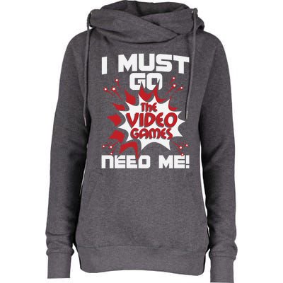 I Must Go The Video Games Need Me Gamer Retro Gaming Funny Gift Womens Funnel Neck Pullover Hood