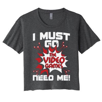 I Must Go The Video Games Need Me Gamer Retro Gaming Funny Gift Women's Crop Top Tee