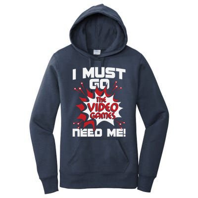 I Must Go The Video Games Need Me Gamer Retro Gaming Funny Gift Women's Pullover Hoodie