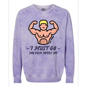 I Must Go My Gym Needs Me Cute Gift Colorblast Crewneck Sweatshirt