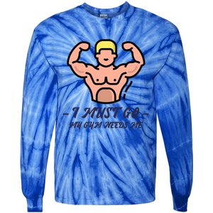 I Must Go My Gym Needs Me Cute Gift Tie-Dye Long Sleeve Shirt