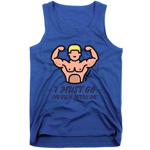 I Must Go My Gym Needs Me Cute Gift Tank Top