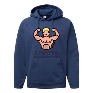 I Must Go My Gym Needs Me Cute Gift Performance Fleece Hoodie