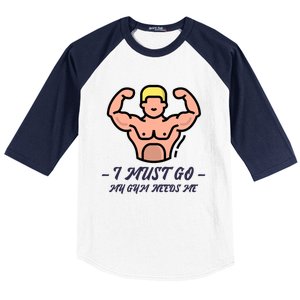 I Must Go My Gym Needs Me Cute Gift Baseball Sleeve Shirt