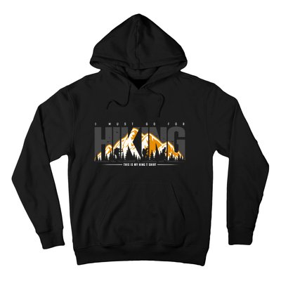 I Must Go For This Is My Hiking Gift Hoodie