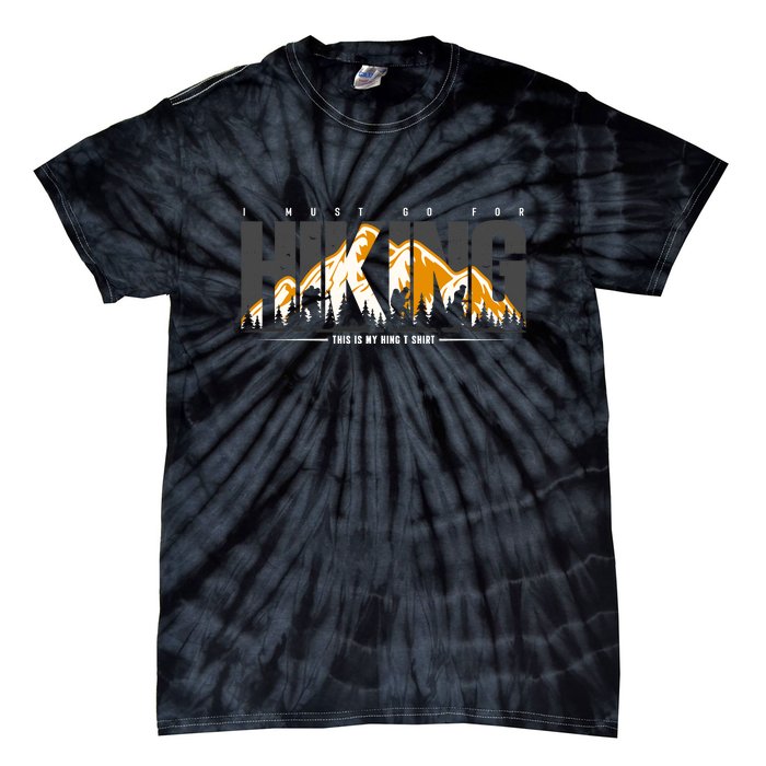 I Must Go For This Is My Hiking Gift Tie-Dye T-Shirt