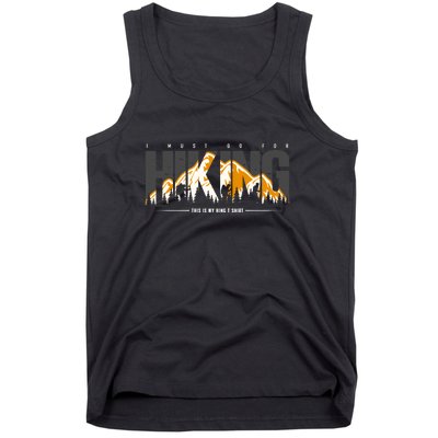 I Must Go For This Is My Hiking Gift Tank Top