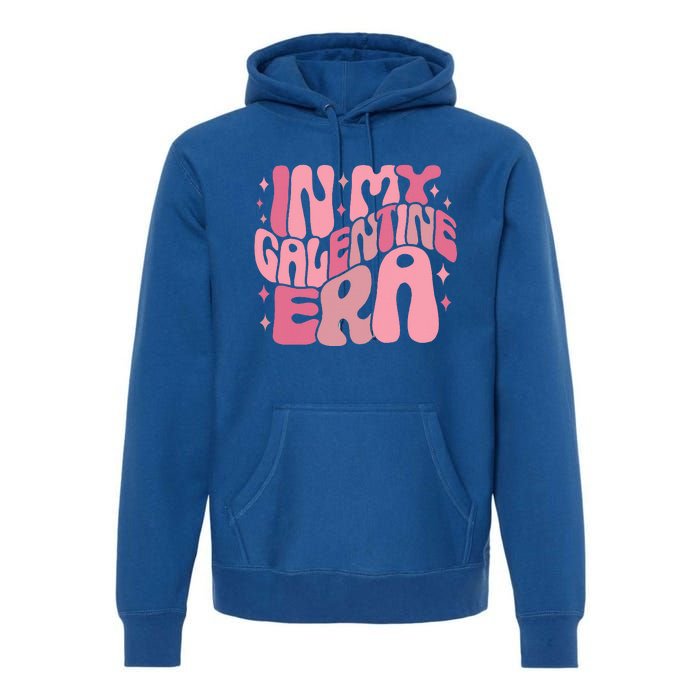 In My Galentine Era Funny GalentineS Day Premium Hoodie