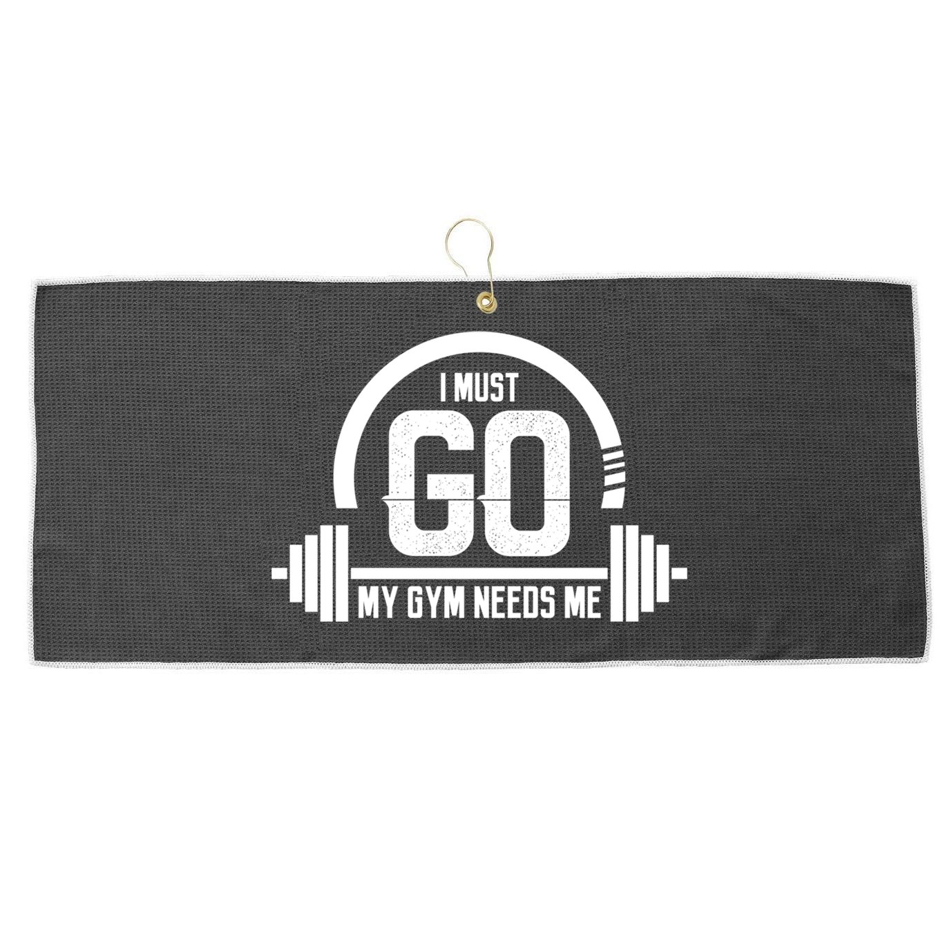I Must Go My Gym Needs Me Funny Gift Fitness Workout Lover Funny Gift Great Gift Large Microfiber Waffle Golf Towel