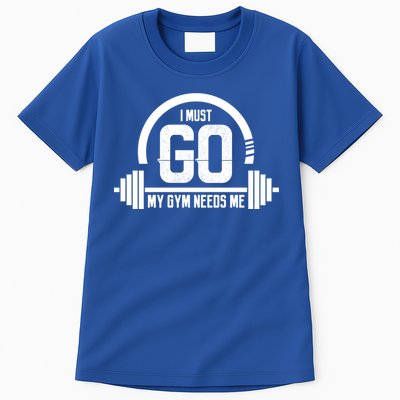 I Must Go My Gym Needs Me Funny Gift Fitness Workout Lover Funny Gift Great Gift Tall T-Shirt