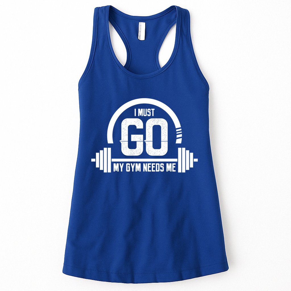 I Must Go My Gym Needs Me Funny Gift Fitness Workout Lover Funny Gift Great Gift Womens Tank Top