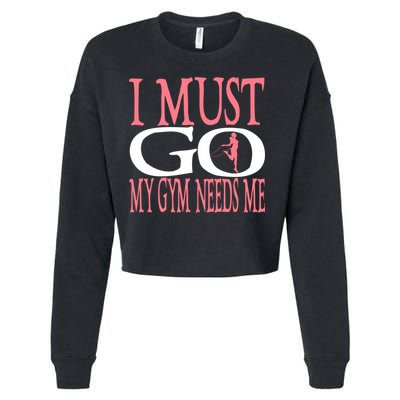 I Must Go My Gym Needs Me Fitness Bodybuilding Cute Gift Cropped Pullover Crew