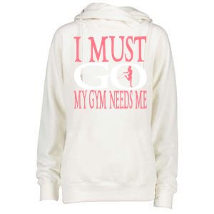 I Must Go My Gym Needs Me Fitness Bodybuilding Cute Gift Womens Funnel Neck Pullover Hood