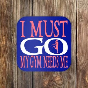 I Must Go My Gym Needs Me Fitness Bodybuilding Cute Gift Coaster