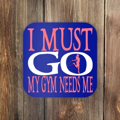 I Must Go My Gym Needs Me Fitness Bodybuilding Cute Gift Coaster