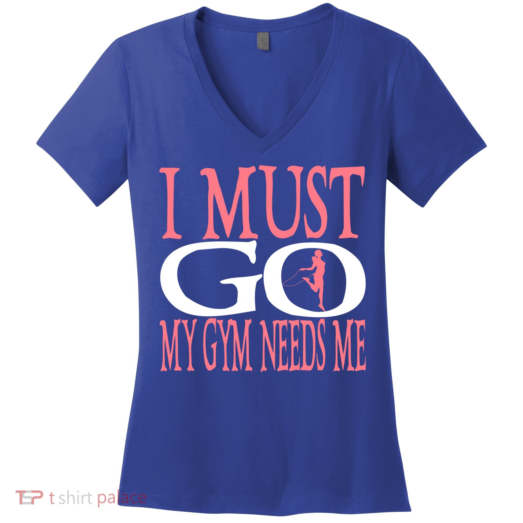 I Must Go My Gym Needs Me Fitness Bodybuilding Cute Gift Women's V-Neck T-Shirt