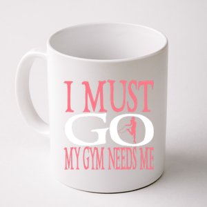 I Must Go My Gym Needs Me Fitness Bodybuilding Cute Gift Coffee Mug