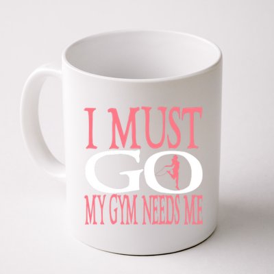 I Must Go My Gym Needs Me Fitness Bodybuilding Cute Gift Coffee Mug