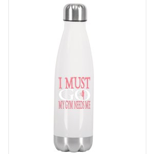 I Must Go My Gym Needs Me Fitness Bodybuilding Cute Gift Stainless Steel Insulated Water Bottle